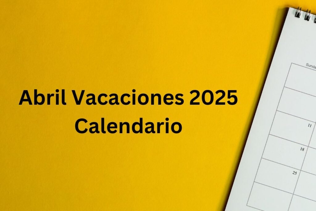 Abril Vacaciones 2025 Calendario