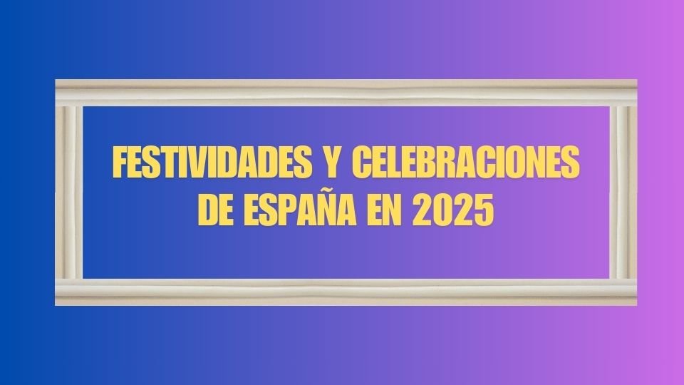 Festividades y Celebraciones de España en 2025